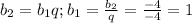 b_2=b_1q;b_1=\frac{b_2}{q}=\frac{-4}{-4}=1