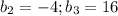 b_2=-4;b_3=16