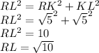 RL^{2} =RK^{2} +KL^{2} \\RL^{2} =\sqrt{5} ^{2} +\sqrt{5} ^{2}\\RL^{2} =10\\RL=\sqrt{10}