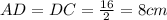 AD=DC=\frac{16}{2} =8cm