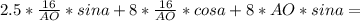 2.5*\frac{16}{AO}*sina+8*\frac{16}{AO}*cosa+8*AO*sina=