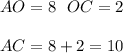 AO=8 \ \ OC=2\\\\&#10;AC=8+2=10