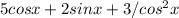 5cos x +2sin x+3/cos^2 x