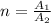 n= \frac{A_1}{A_2}