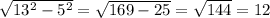 \sqrt{13^2 - 5^2} = \sqrt{169 - 25}= \sqrt{144}=12