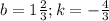 b=1\frac{2}{3};k=-\frac{4}{3}