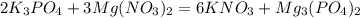 2K_3PO_4+3Mg(NO_3)_2=6KNO_3+Mg_3(PO_4)_2