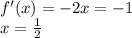 f'(x)=-2x=-1\\&#10;x=\frac{1}{2}