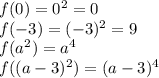 f(0)=0^2=0\\&#10;f(-3)=(-3)^2=9\\&#10;f(a^2)=a^4\\&#10;f((a-3)^2)=(a-3)^4