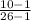 \frac{10-1}{26-1}