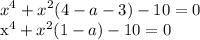 \displaystyle x^4+x^2(4-a-3)-10=0&#10;&#10;x^4+x^2(1-a)-10=0