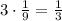 3\cdot\frac1{9}=\frac13