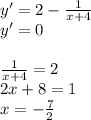 y'=2-\frac{1}{x+4}\\&#10;y'=0\\\\&#10;\frac{1}{x+4}=2\\&#10;2x+8=1\\&#10;x=-\frac{7}{2}\\\\&#10;