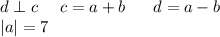 d \perp c \ \ \ \ c=a+b \ \ \ \ \ d=a-b \ \ \ \\&#10; |a|=7\\\\&#10;&#10;