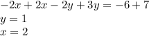 -2x+2x-2y+3y=-6+7\\&#10;y=1\\&#10;x=2