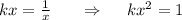 kx= \frac{1}{x} ~~~~~\Rightarrow~~~~ kx^2=1