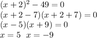 (x+2)^2-49=0\\&#10;(x+2-7)(x+2+7)=0\\&#10;(x-5)(x+9)=0\\&#10;x=5\,\,\,\, x=-9&#10;