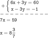 \tt\displaystyle +\left \{ {{6x+3y=60} \atop {x-3y=-1}} \right. \\----------\\7x=59\\\\x=8\frac{3}{7}