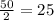 \frac{50}{2} = 25