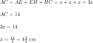 AC = AE + EH + HC = x + x+x = 3x\\\\AC = 14\\\\3x = 14\\\\x = \frac{14}{3} = 4\frac{2}{3}\;cm