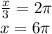 \frac{x}{3}=2\pi\\&#10;x=6\pi