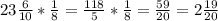 23 \frac{6}{10} * \frac{1}{8} = \frac{118}{5} * \frac{1}{8} = \frac{59}{20} =2 \frac{19}{20}