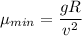 \displaystyle \mu_{min}= \frac{gR}{v^2}