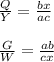 \frac{Q}{Y}=\frac{bx}{ac}\\\\&#10; \frac{G}{W}=\frac{ab}{cx}