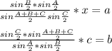 \frac{sin\frac{B}{2}*sin\frac{A}{2}}{sin\frac{A+B+C}{2}sin\frac{C}{2}}*x=a\\\\&#10;\frac{sin\frac{C}{2}*sin\frac{A+B+C}{2}}{sin\frac{A}{2}*sin\frac{B}{2}}*c=b\\\\&#10;