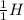 \frac{1}{1} H