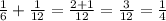 \frac{1}{6}+ \frac{1}{12}= \frac{2+1}{12}= \frac{3}{12}= \frac{1}{4}