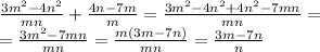 \frac{3m^{2}-4n^{2}}{mn}+ \frac{4n-7m}{m} = \frac{3m^{2}-4n^{2}+4n^{2}-7mn}{mn}= \\ = \frac{3m^{2}-7mn}{mn}= \frac{m(3m-7n)}{mn} = \frac{3m-7n}{n}