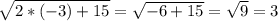 \sqrt{2*(-3)+15} = \sqrt{-6+15 } = \sqrt{9} = 3