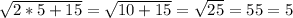 \sqrt{2*5+15} = \sqrt{10+15} = \sqrt{25} = 5&#10;5= 5