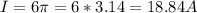 I=6 \pi =6*3.14=18.84A