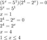 (5^x-5^1)(2^4-2^x)=0 \\ 5^x=5^1 \\ x=1 \\ 2^4-2^x=0 \\ 2^4=2^x \\ x=4 \\ 1 \leq x \leq 4