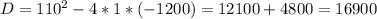 D= 110^{2} - 4* 1*(-1200)=12100+4800=16900