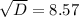 \sqrt{D} =8.57