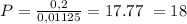 P=\frac{0,2}{0,01125}=17.77~=18