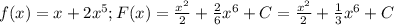 f(x)=x+2x^5;F(x)=\frac{x^2}{2}+\frac{2}{6}x^6+C=\frac{x^2}{2}+\frac{1}{3}x^6+C