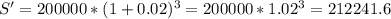 S'=200000*(1+0.02)^3=200000*1.02^3=212241.6