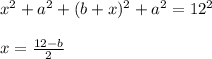 x^2+a^2+(b+x)^2+a^2=12^2\\\\&#10;x=\frac{12-b}{2}\\\\&#10; &#10;