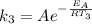 k_3 = Ae^{- \frac{E_A}{RT_3}