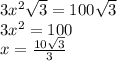 3 x^{2} \sqrt{3} = 100 \sqrt3 \\ 3 x^{2} = 100} \\ x = \frac{10 \sqrt{3} }{3}