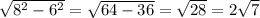 \sqrt{8^{2} - 6^{2} } = \sqrt{64 -36} = \sqrt{28} = 2 \sqrt{7}