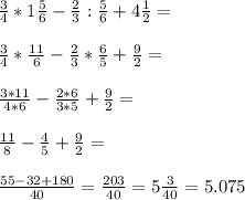 \frac{3}{4} *1 \frac{5}{6} - \frac{2}{3} : \frac{5}{6} +4 \frac{1}{2} = \\ \\ \frac{3}{4} * \frac{11}{6} - \frac{2}{3} * \frac{6}{5} + \frac{9}{2} = \\ \\ \frac{3*11}{4*6} - \frac{2*6}{3*5} + \frac{9}{2} = \\ \\ \frac{11}{8} - \frac{4}{5} + \frac{9}{2} = \\ \\ \frac{55-32+180}{40} = \frac{203}{40} =5 \frac{3}{40} =5.075