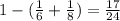 1-(\frac{1}{6}+\frac{1}{8})=\frac{17}{24}