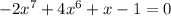 -2x^7+4x^6+x-1=0