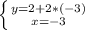 \left \{ {{y=2+2*(-3)} \atop {x=-3}} \right.