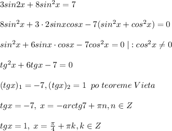 3sin2x+8sin^2x=7\\\\8sin^2x+3\cdot 2sinxcosx-7(sin^2x+cos^2x)=0\\\\sin^2x+6sinx\cdot cosx-7cos^2x=0\; |:cos^2x\ne 0\\\\tg^2x+6tgx-7=0\\\\(tgx)_1=-7,(tgx)_2=1\; \; po\; teoreme\; Vieta\\\\tgx=-7,\; x=-arctg7+\pi n,n\in Z\\\\tgx=1,\; x=\frac{\pi}{4}+\pi k,k\in Z